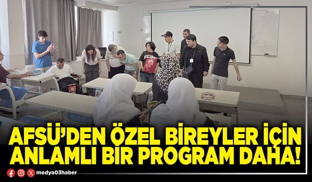 AFSÜ’den özel bireyler için anlamlı bir program daha!