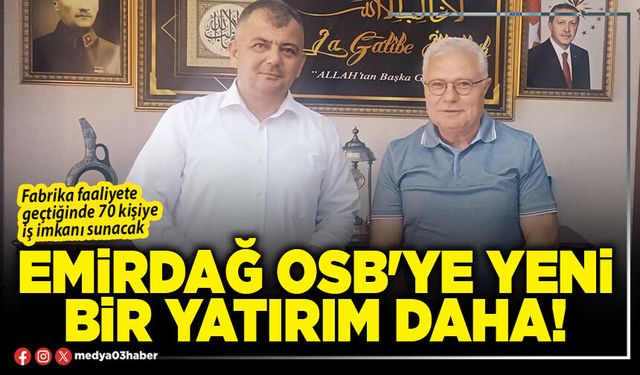 Emirdağ OSB'ye yeni bir yatırım daha!