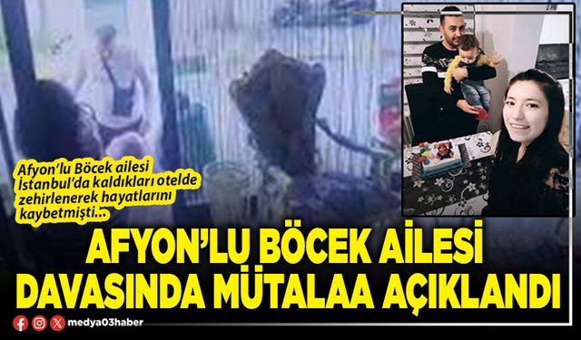 Afyon’lu Böcek ailesi davasında mütalaa açıklandı