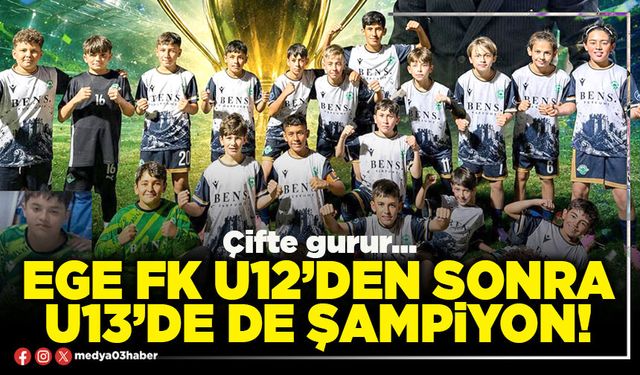 Ege FK U12’den sonra U13’de de şampiyon!