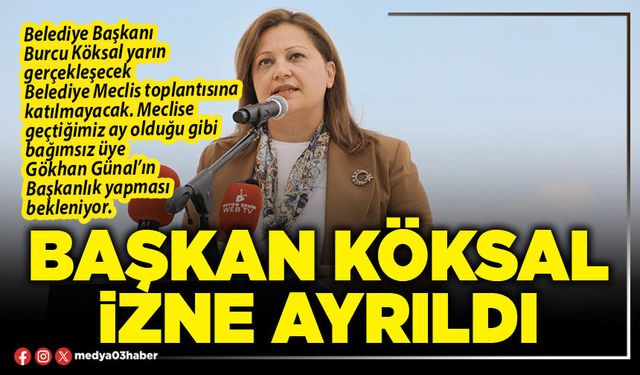 Başkan Köksal izne ayrıldı