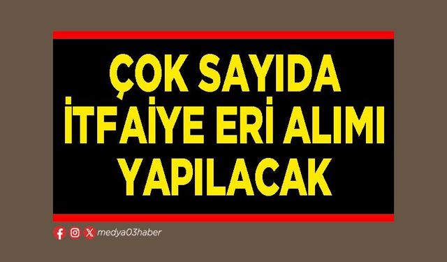 Çok sayıda itfaiye eri alımı yapılacak
