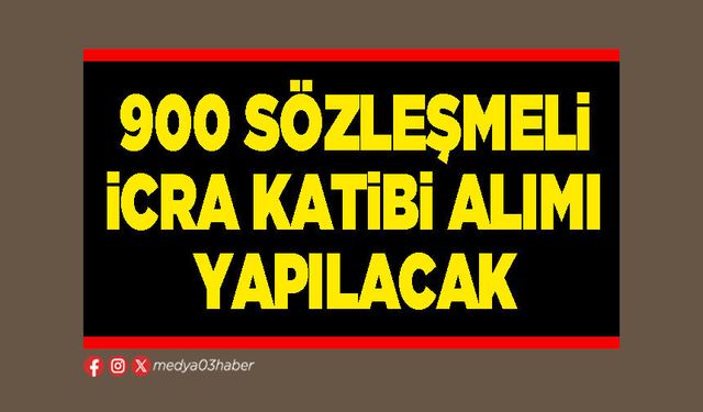 900 sözleşmeli İcra Katibi alımı yapılacak