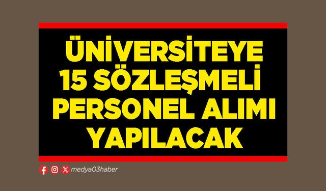 Üniversiteye 15 sözleşmeli personel alımı yapılacak