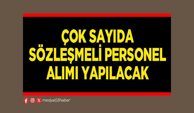 Çok sayıda sözleşmeli personel alımı yapılacak