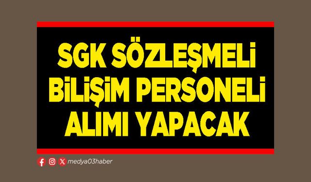 SGK sözleşmeli bilişim personeli alımı yapacak