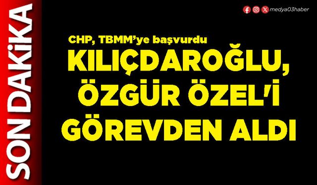Kılıçdaroğlu, Özgür Özel'i görevden aldı