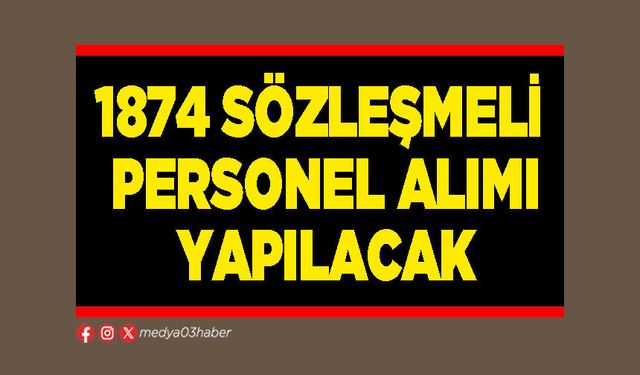 1874 sözleşmeli personel alımı yapılacak