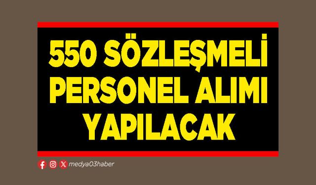 550 sözleşmeli personel alımı yapılacak