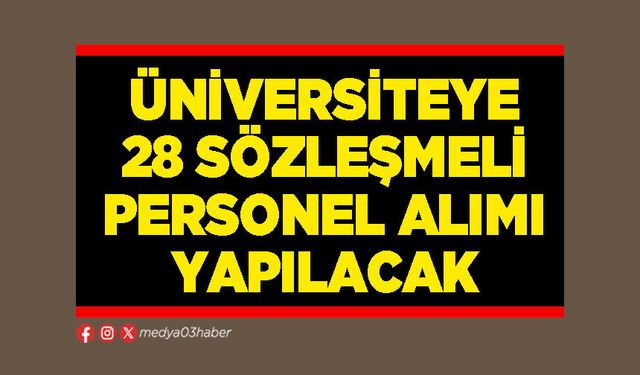 Üniversiteye 28 sözleşmeli personel alımı yapılacak