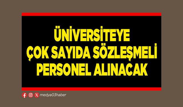 Üniversiteye çok sayıda sözleşmeli personel alınacak