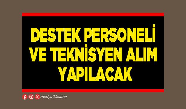 Destek personeli ve teknisyen alımı yapılacak