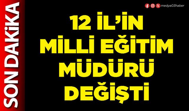12 İl’in Milli Eğitim Müdürü değişti