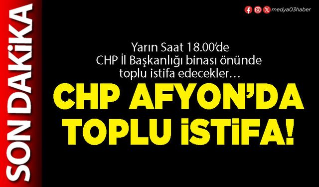 CHP Afyon’da toplu istifa!