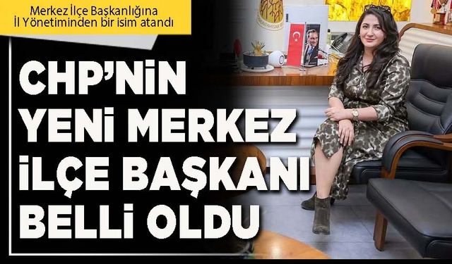 CHP’nin yeni Merkez İlçe Başkanı belli oldu