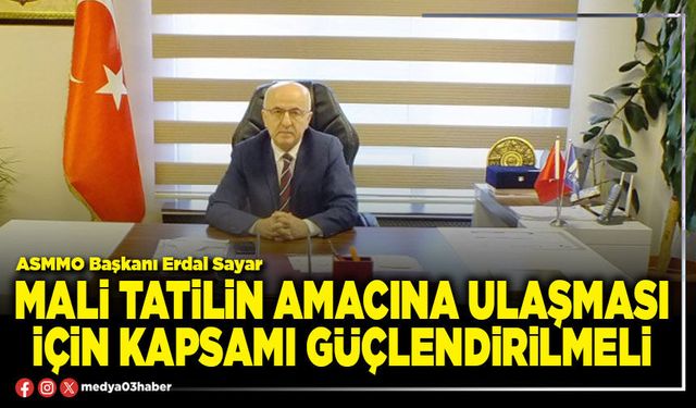 Mali tatilin amacına ulaşması için kapsamı güçlendirilmeli