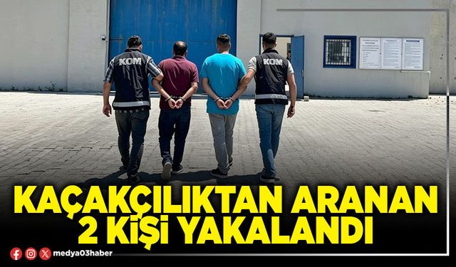 Kaçakçılıktan aranan 2 kişi yakalandı