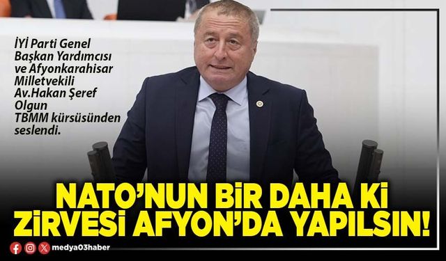 NATO’nun bir daha ki zirvesi Afyon’da yapılsın!