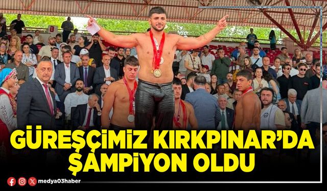 Güreşçimiz Kırkpınar’da şampiyon oldu