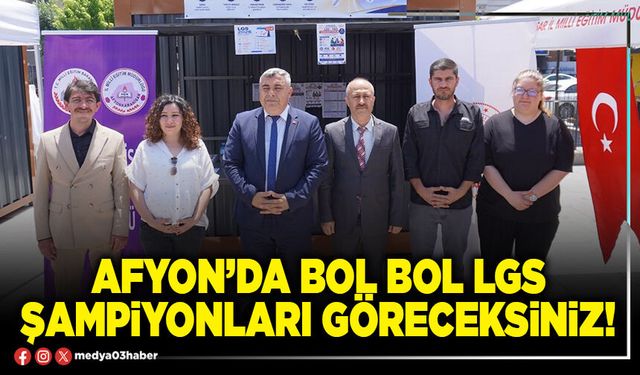 Afyon’da bol bol LGS şampiyonları göreceksiniz!