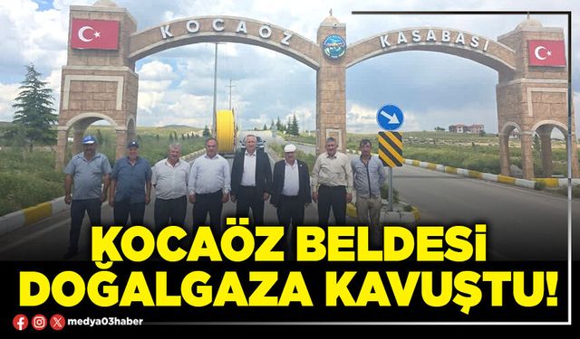 Kocaöz Beldesi doğalgaza kavuştu!
