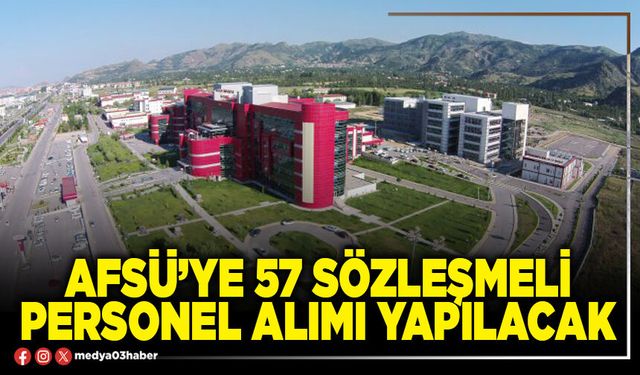 AFSÜ’ye 57 sözleşmeli personel alımı yapılacak