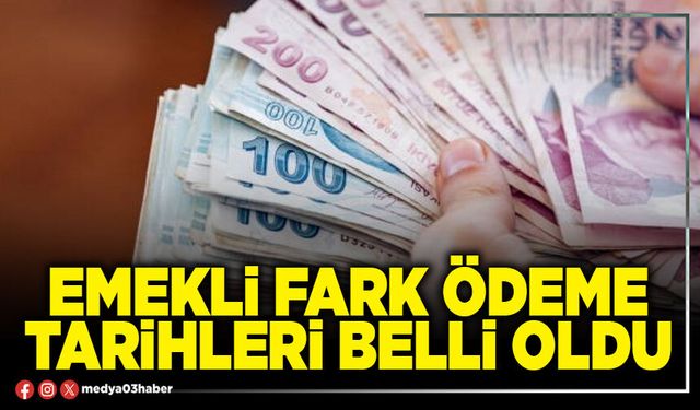 Emekli fark ödeme tarihleri belli oldu