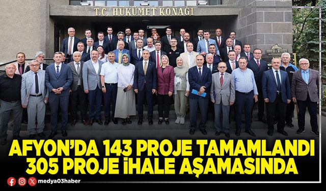 Afyon’da 143 proje tamamlandı 305 proje ihale aşamasında