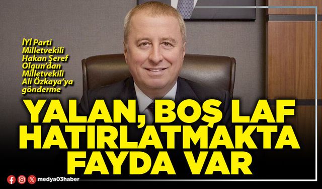 Yalan, boş laf hatırlatmakta fayda var