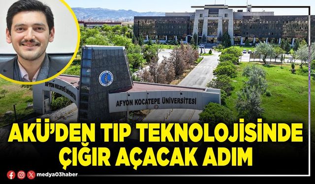 AKÜ’den Tıp Teknolojisinde çığır açacak adım