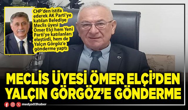 Meclis üyesi Ömer Elçi’den Yalçın Görgöz’e gönderme