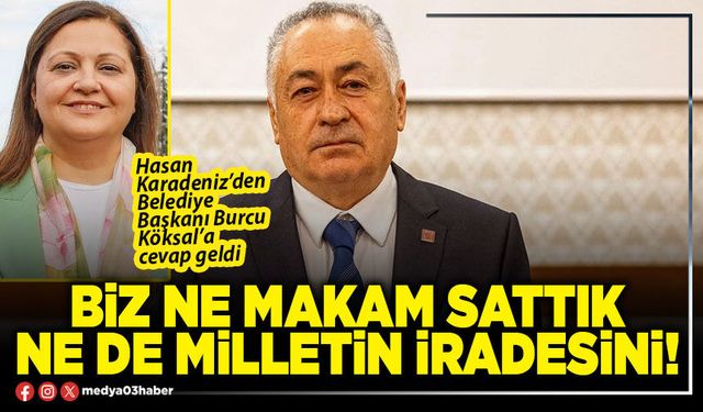 Biz ne makam sattık ne de milletin iradesini!