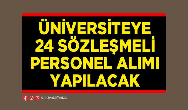 Üniversiteye 24 sözleşmeli personel alımı yapılacak