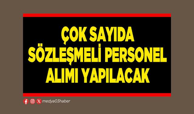 Çok sayıda sözleşmeli personel alımı yapılacak