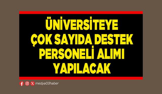 Üniversiteye çok sayıda destek personeli alımı yapılacak