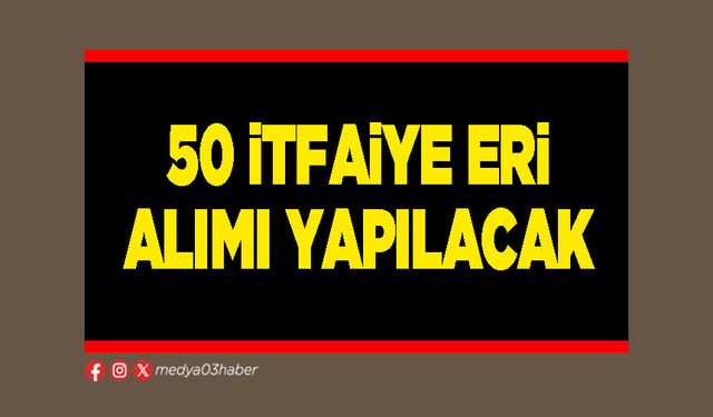 50 itfaiye eri alımı yapılacak