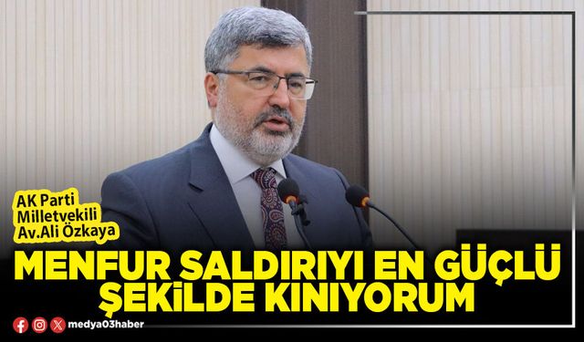 Menfur saldırıyı en güçlü şekilde kınıyorum