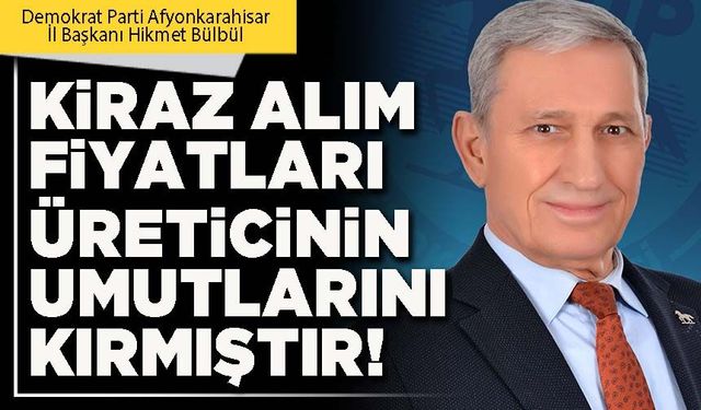 Kiraz alım fiyatları üreticinin umutlarını kırmıştır!