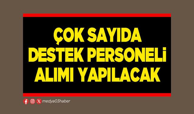 Çok sayıda destek personeli alımı yapılacak