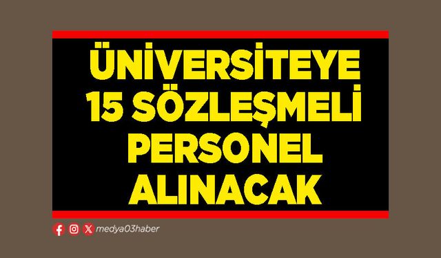 Üniversiteye 15 sözleşmeli personel alınacak