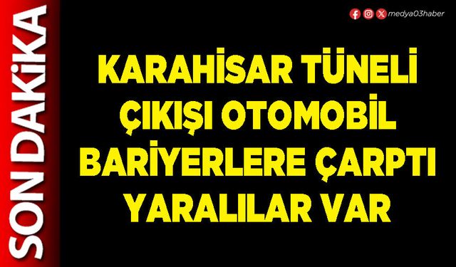 Karahisar Tüneli çıkışı otomobil bariyerlere çarptı yaralılar var