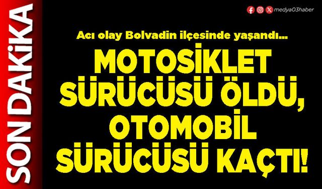 Motosiklet sürücüsü öldü, otomobil sürücüsü kaçtı!