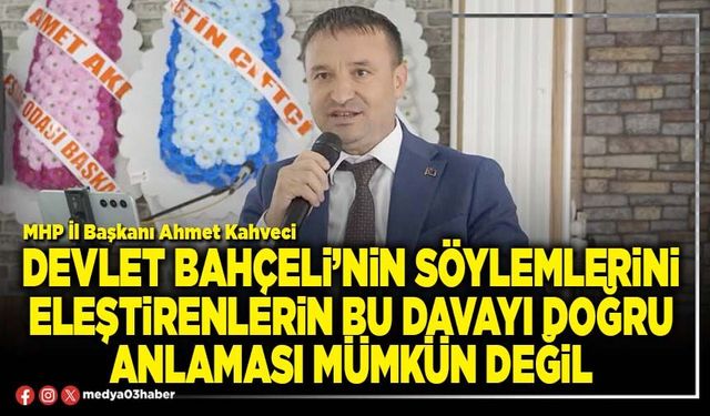 Devlet Bahçeli’nin söylemlerini eleştirenlerin bu davayı doğru anlaması mümkün değil