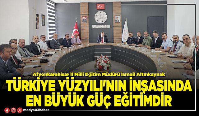 Türkiye Yüzyılı'nın inşasında en büyük güç eğitimdir