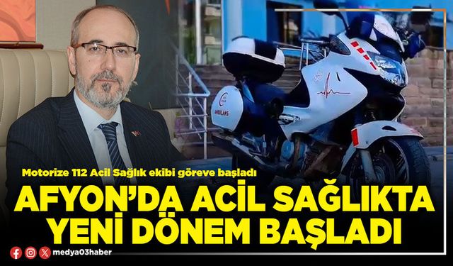 Afyon’da acil sağlıkta yeni dönem başladı