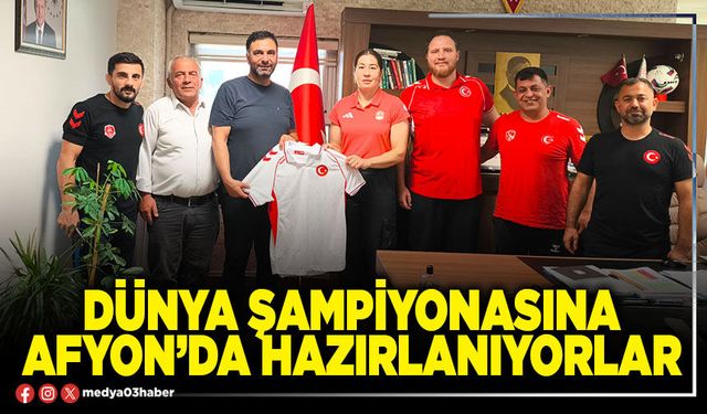 Dünya Şampiyonasına Afyon’da hazırlanıyorlar