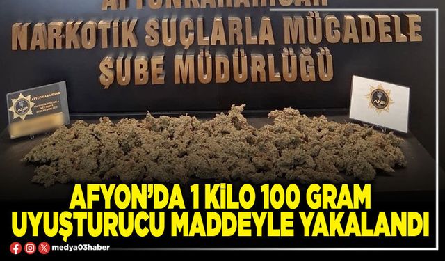 Afyon’da 1 Kilo 100 Gram uyuşturucu maddeyle yakalandı