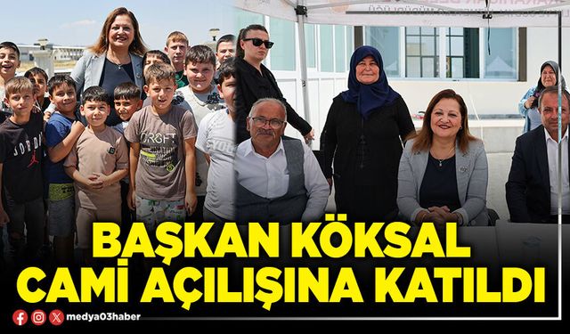 Başkan Köksal cami açılışına katıldı