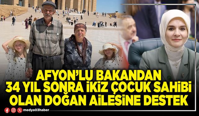 Afyon’lu Bakandan 34 yıl sonra ikiz çocuk sahibi olan Doğan ailesine destek