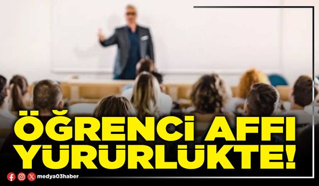 Öğrenci affı yürürlükte!